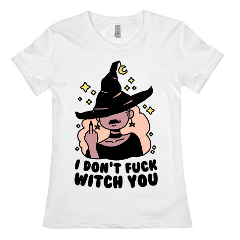 I Don't F*** Witch You Womens T-Shirt