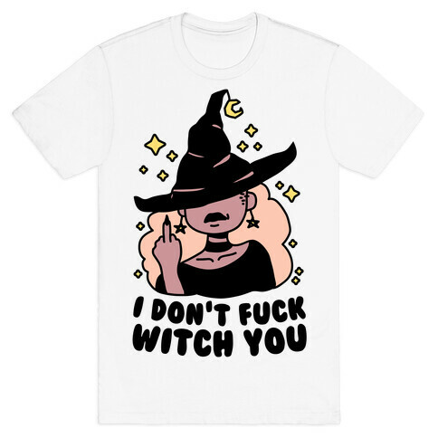 I Don't F*** Witch You T-Shirt