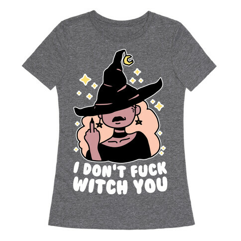 I Don't F*** Witch You Womens T-Shirt