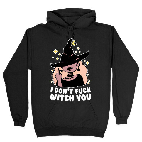 I Don't F*** Witch You Hooded Sweatshirt
