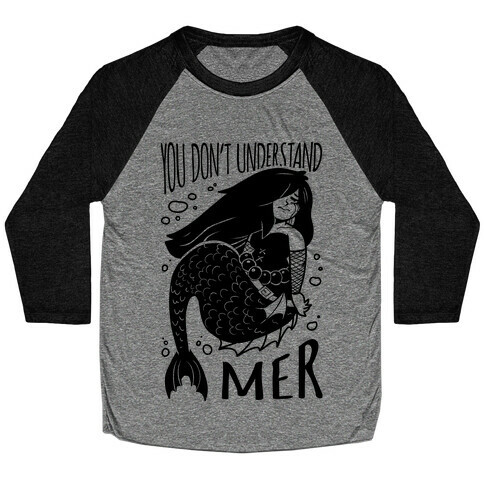 You Don't Understand Mer Baseball Tee