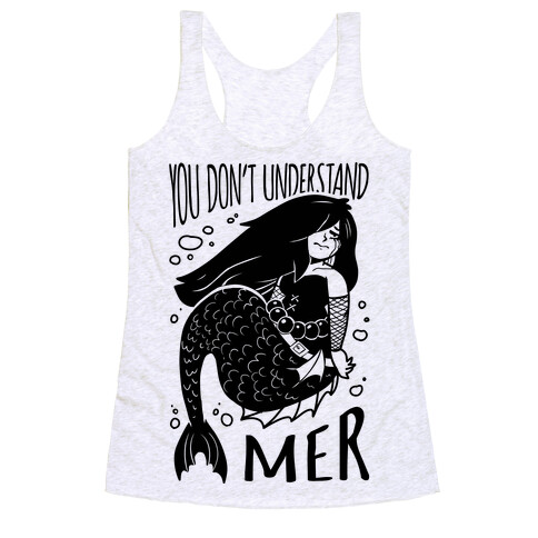 You Don't Understand Mer Racerback Tank Top