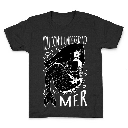 You Don't Understand Mer Kids T-Shirt