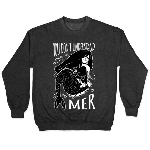 You Don't Understand Mer Pullover