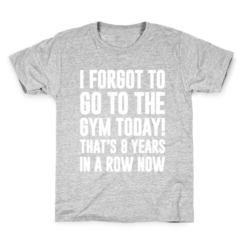 I Forgot To Go To The Gym Today Kids T-Shirt