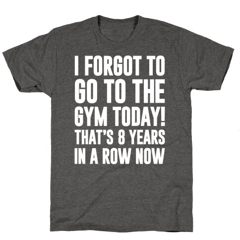 I Forgot To Go To The Gym Today T-Shirt