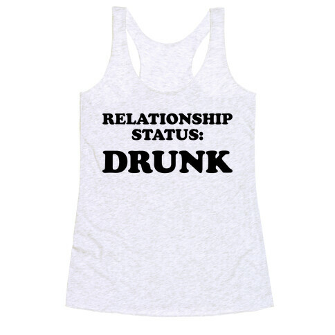 Relationship Status: Drunk Racerback Tank Top