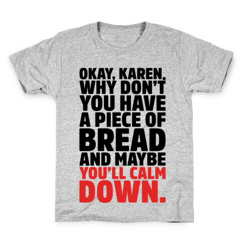 Okay Karen Why Don't You Have A Piece of Bread And Maybe You'll Calm Down Parody Kids T-Shirt