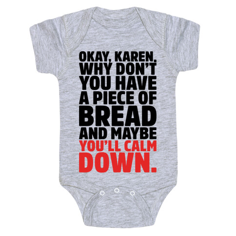 Okay Karen Why Don't You Have A Piece of Bread And Maybe You'll Calm Down Parody Baby One-Piece