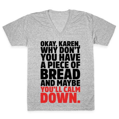 Okay Karen Why Don't You Have A Piece of Bread And Maybe You'll Calm Down Parody V-Neck Tee Shirt