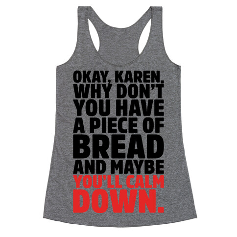 Okay Karen Why Don't You Have A Piece of Bread And Maybe You'll Calm Down Parody Racerback Tank Top