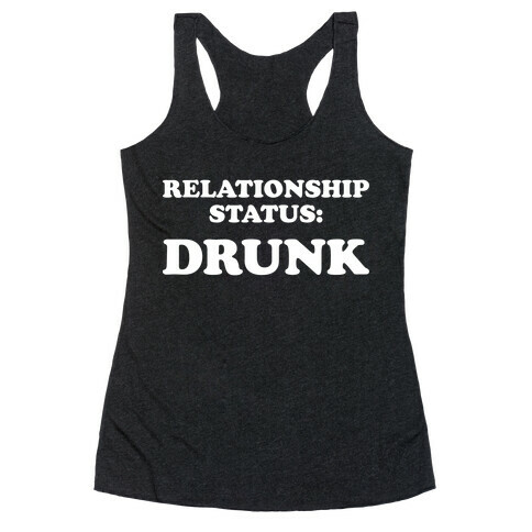 Relationship Status: Drunk Racerback Tank Top