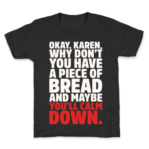 Okay Karen Why Don't You Have A Piece of Bread And Maybe You'll Calm Down Parody White Print Kids T-Shirt