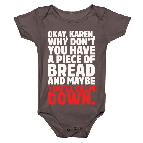 Okay Karen Why Don't You Have A Piece of Bread And Maybe You'll Calm Down Parody White Print Baby One-Piece
