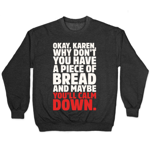Okay Karen Why Don't You Have A Piece of Bread And Maybe You'll Calm Down Parody White Print Pullover