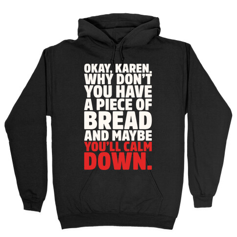 Okay Karen Why Don't You Have A Piece of Bread And Maybe You'll Calm Down Parody White Print Hooded Sweatshirt