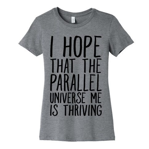 I Hope That The Parallel Universe Me Is Thriving Womens T-Shirt