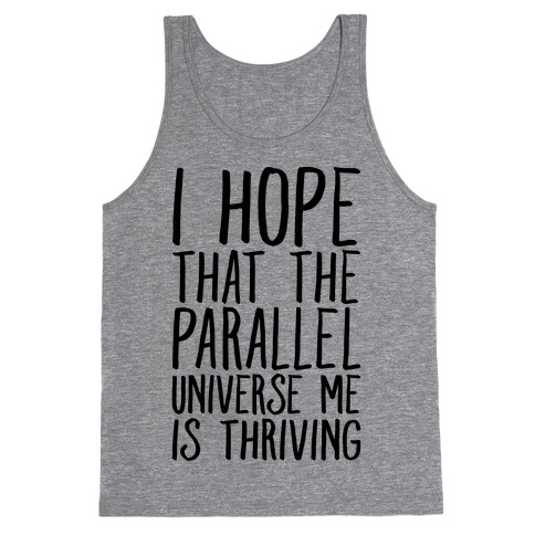 I Hope That The Parallel Universe Me Is Thriving Tank Top