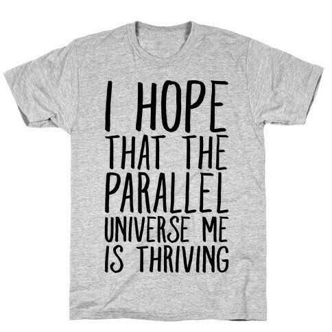I Hope That The Parallel Universe Me Is Thriving T-Shirt