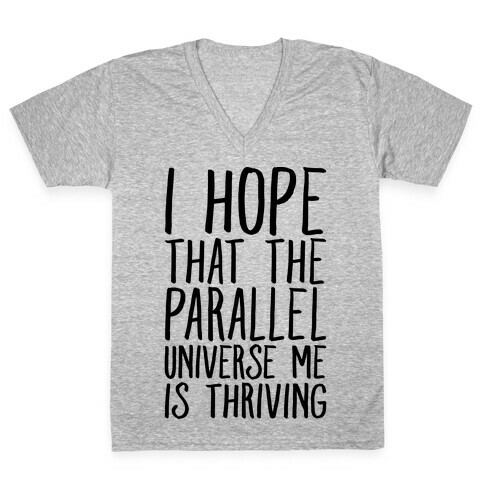 I Hope That The Parallel Universe Me Is Thriving V-Neck Tee Shirt