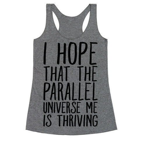 I Hope That The Parallel Universe Me Is Thriving Racerback Tank Top