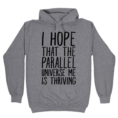 I Hope That The Parallel Universe Me Is Thriving Hooded Sweatshirt