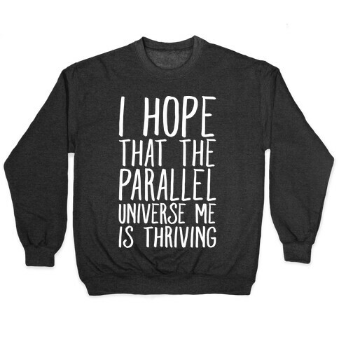 I Hope That The Parallel Universe Me Is Thriving White Print Pullover