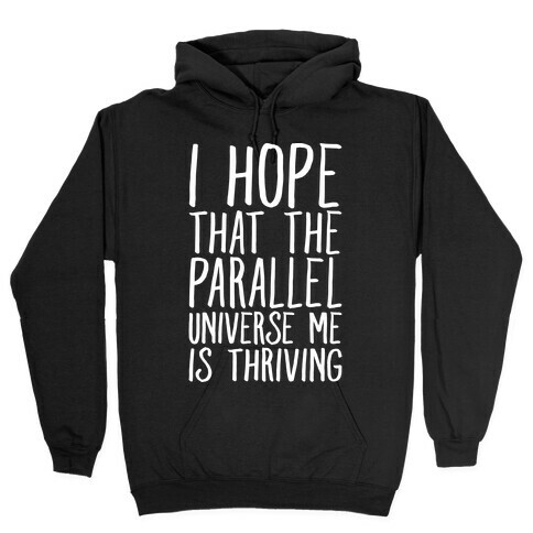 I Hope That The Parallel Universe Me Is Thriving White Print Hooded Sweatshirt