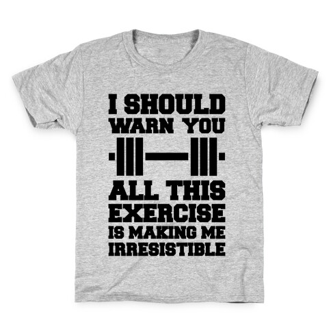 All This Exercise Is Making Me Irresistible Kids T-Shirt