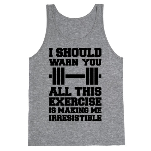 All This Exercise Is Making Me Irresistible Tank Top