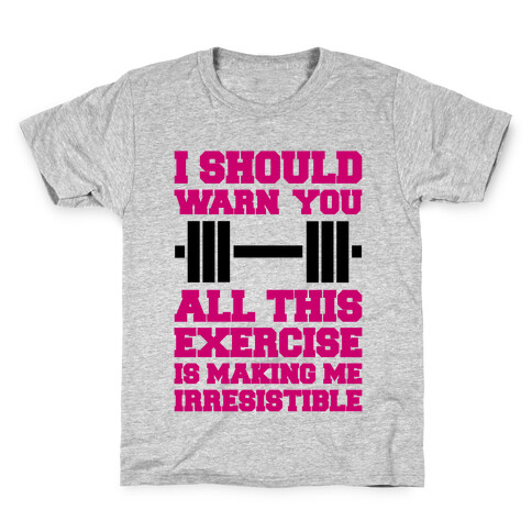 All This Exercise Is Making Me Irresistible Kids T-Shirt