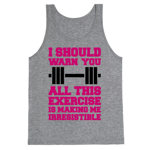 All This Exercise Is Making Me Irresistible Tank Top