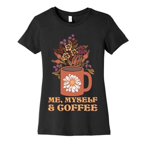 Me Myself and Coffee Womens T-Shirt