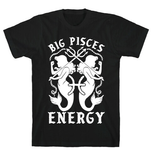 Big Pisces Energy T-Shirt