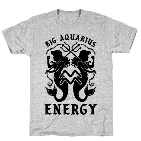 Big Aquarius Energy T-Shirt