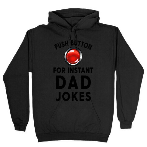 Push Button For Instant Dad Jokes Hooded Sweatshirt