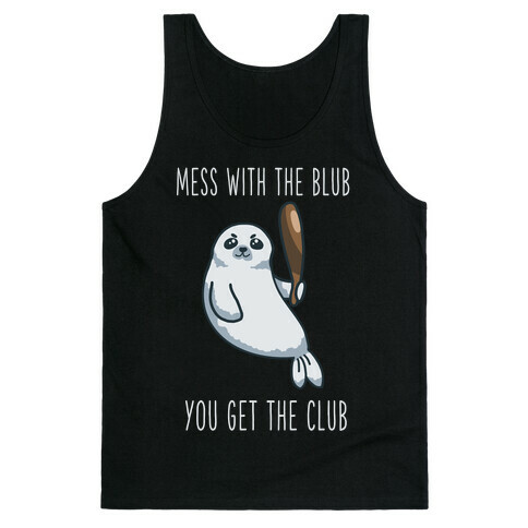Mess with the Blub You get the Club Tank Top