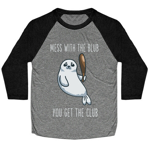 Mess with the Blub You get the Club Baseball Tee