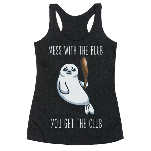 Mess with the Blub You get the Club Racerback Tank Top