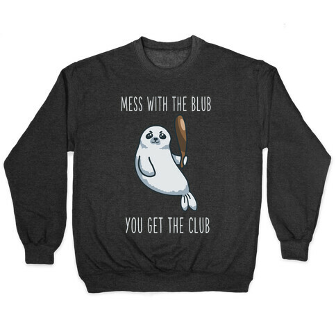 Mess with the Blub You get the Club Pullover
