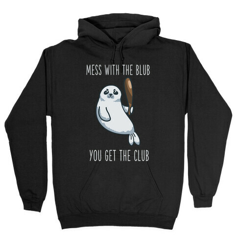 Mess with the Blub You get the Club Hooded Sweatshirt