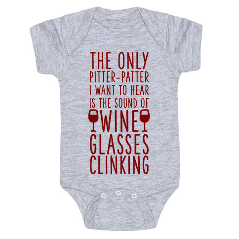 The Only Pitter-Patter I Want to Hear is the Sound of Wine Glasses Clinking Baby One-Piece