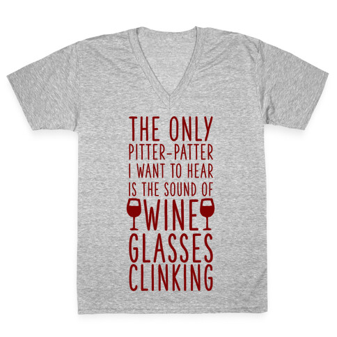The Only Pitter-Patter I Want to Hear is the Sound of Wine Glasses Clinking V-Neck Tee Shirt