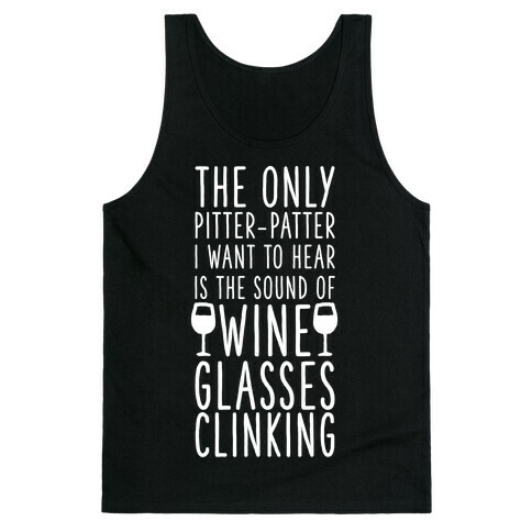 The Only Pitter-Patter I Want to Hear is the Sound of Wine Glasses Clinking Tank Top