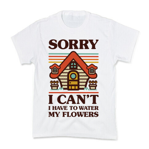 Sorry I Can't I Have to Water my Flowers Kids T-Shirt