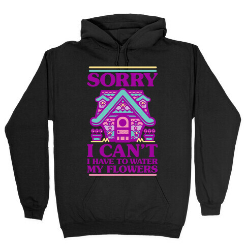 Sorry I Can't I Have to Water my Flowers Mermaid Hooded Sweatshirt