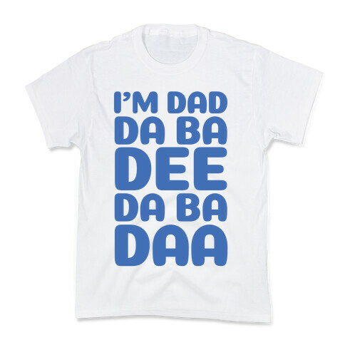 I'm Dad Da Ba Dee Da Ba Daa Kids T-Shirt