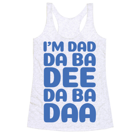I'm Dad Da Ba Dee Da Ba Daa Racerback Tank Top