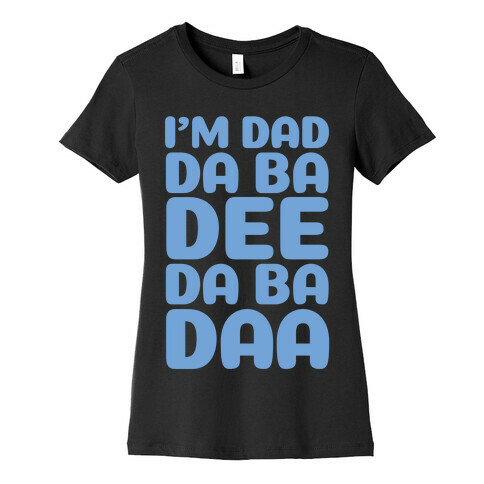 I'm Dad Da Ba Dee Da Ba Daa Womens T-Shirt