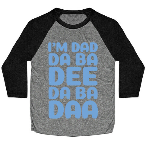 I'm Dad Da Ba Dee Da Ba Daa Baseball Tee
